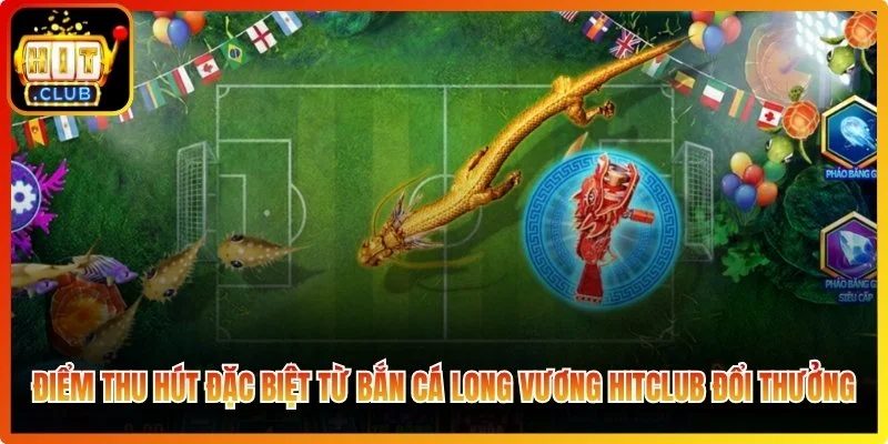 Bắn Cá Long Vương Hitclub